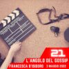L’angolo del Gossip, puntata 21 – 3 maggio 2022
