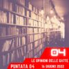 Le opinioni Delle Gatte, puntata 4 – 16 Giugno 2022