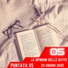 Le Opinioni Delle Gatte, puntata 05 – 23 Giugno 2022