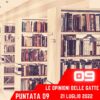 Le opinioni Delle Gatte, puntata 9 – 21 Luglio 2022