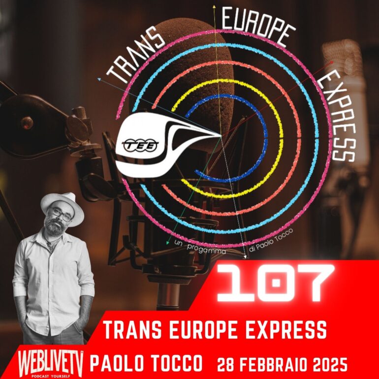 Trans Europe Express, puntata 107 - 28 febbraio 2025