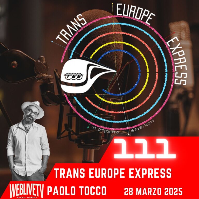 Trans Europe Express, puntata 111 - 28 marzo 2025