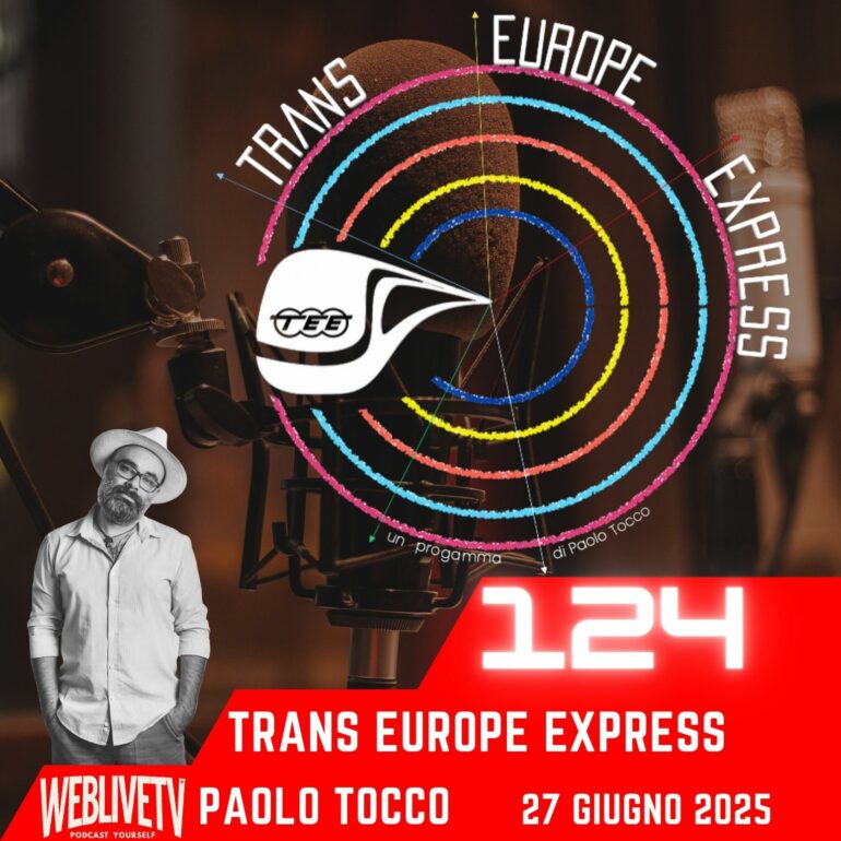 Trans Europe Express, puntata 124 - 27 giugno 2025