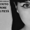 Roberta Giallo, esce “Ho fatto l’amore per pietà”